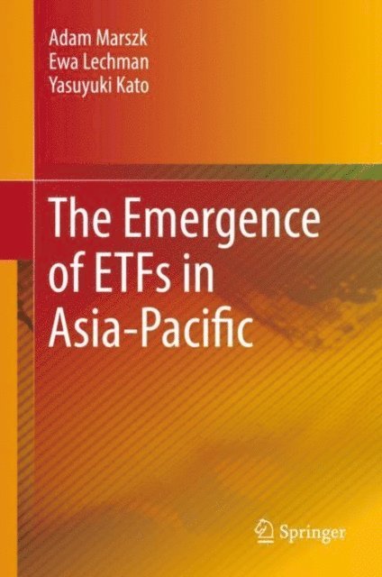 Yasuyuki Kato, Ewa Lechman, Adam Marszk - Emergence of ETFs in Asia-Pacific, E-bok