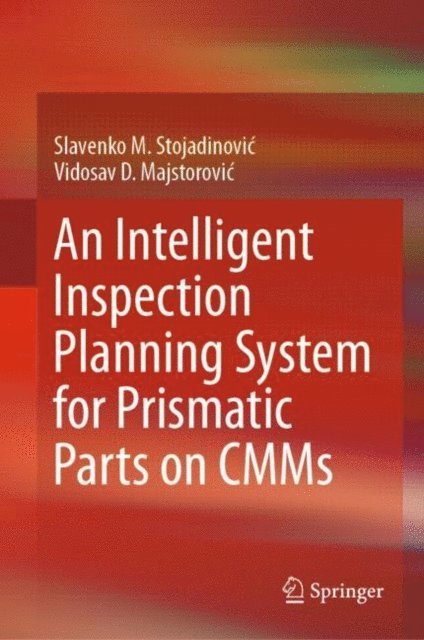 Vidosav D. Majstorovic, Slavenko M. Stojadinovic - Intelligent Inspection Planning System for Prismatic Parts on CMMs, E-bok