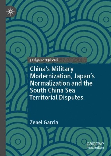 Zenel Garcia - China's Military Modernization, Japan's Normalization and the South China Sea Territorial Disputes, E-bok