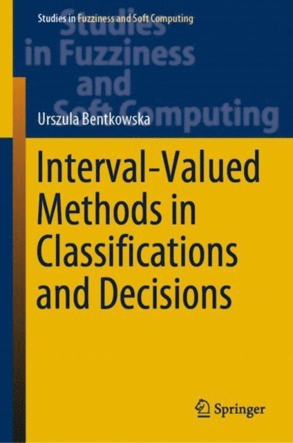 Urszula Bentkowska - Interval-Valued Methods in Classifications and Decisions, E-bok