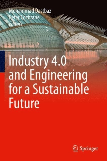 Peter Cochrane, Mohammad Dastbaz - Industry 4.0 and Engineering for a Sustainable Future, E-bok