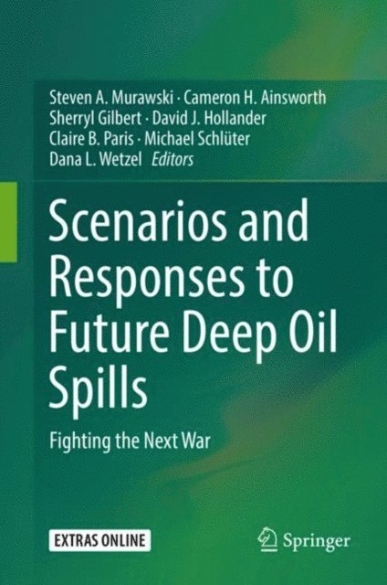 Dana L. Wetzel, Michael Schluter, Claire B. Paris, David J. Hollander, Sherryl Gilbert, Cameron H. Ainsworth, Steven A. Murawski - Scenarios and Responses to Future Deep Oil Spills, E-bok