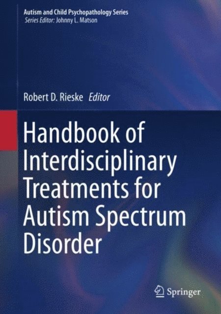 Robert D. Rieske - Handbook of Interdisciplinary Treatments for Autism Spectrum Disorder, E-bok
