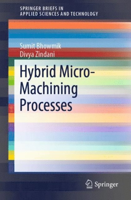 Divya Zindani, Sumit Bhowmik - Hybrid Micro-Machining Processes, E-bok