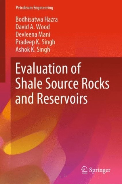 Ashok K. Singh, Pradeep K. Singh, Devleena Mani, David A. Wood, Bodhisatwa Hazra - Evaluation of Shale Source Rocks and Reservoirs, E-bok