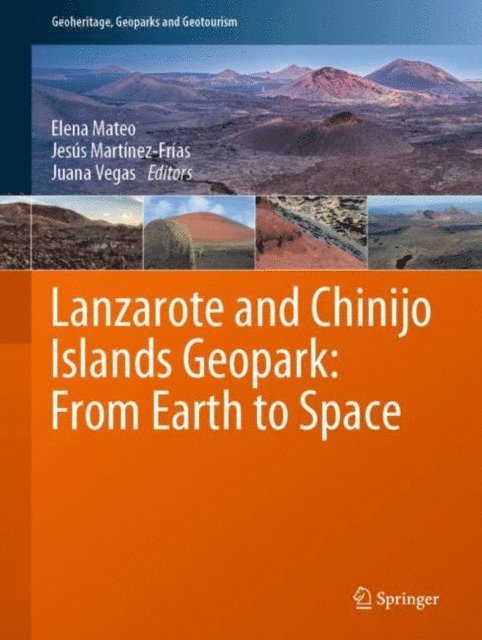 Juana Vegas, Jesus Martinez-Frias, Elena Mateo - Lanzarote and Chinijo Islands Geopark: From Earth to Space, E-bok