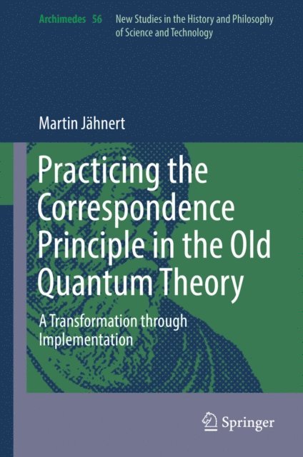 Martin Jahnert - Practicing the Correspondence Principle in the Old Quantum Theory, E-bok