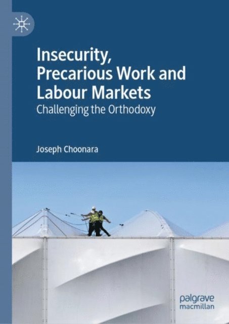 Joseph Choonara - Insecurity, Precarious Work and Labour Markets, E-bok