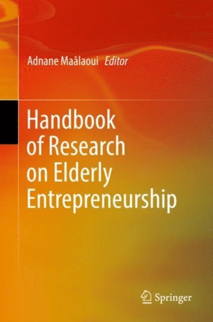 Adnane Maalaoui - Handbook of Research on Elderly Entrepreneurship, E-bok