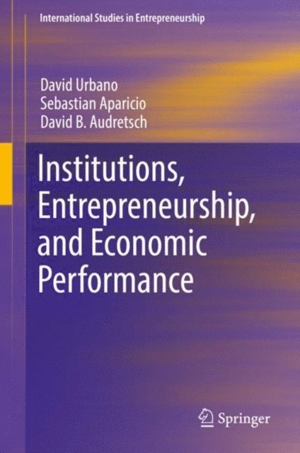 David B. Audretsch, Sebastian Aparicio, David Urbano - Institutions, Entrepreneurship, and Economic Performance, E-bok