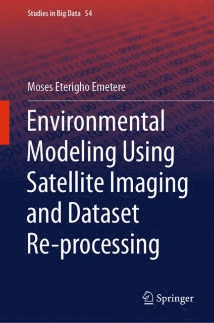 Moses Eterigho Emetere - Environmental Modeling Using Satellite Imaging and Dataset Re-processing, E-bok
