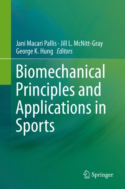 George K. Hung, Jill L. McNitt-Gray, Jani Macari Pallis - Biomechanical Principles and Applications in Sports, E-bok