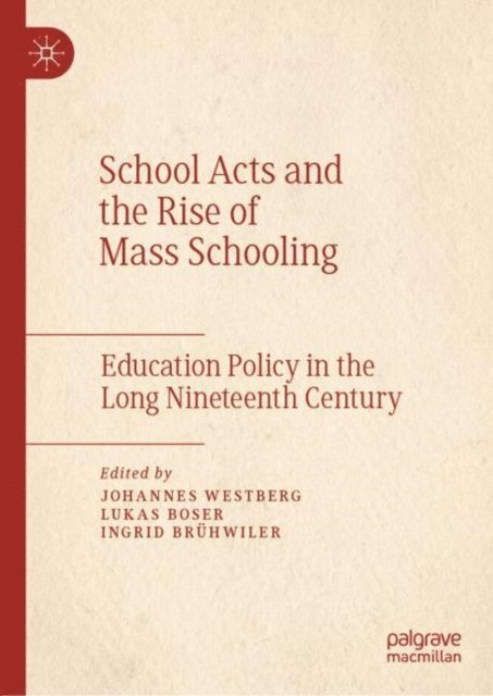 Ingrid Bruhwiler, Lukas Boser, Johannes Westberg - School Acts and the Rise of Mass Schooling, E-bok