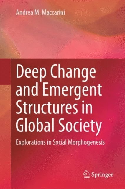 Andrea M. Maccarini - Deep Change and Emergent Structures in Global Society, E-bok