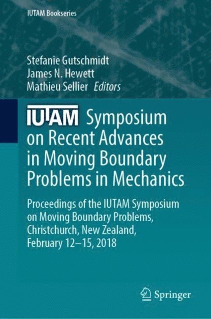 Mathieu Sellier, James N. Hewett, Stefanie Gutschmidt - IUTAM Symposium on Recent Advances in Moving Boundary Problems in Mechanics, E-bok