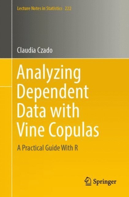Claudia Czado - Analyzing Dependent Data with Vine Copulas, E-bok