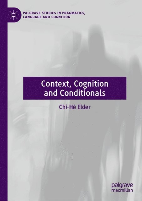 Chi-He Elder - Context, Cognition and Conditionals, E-bok