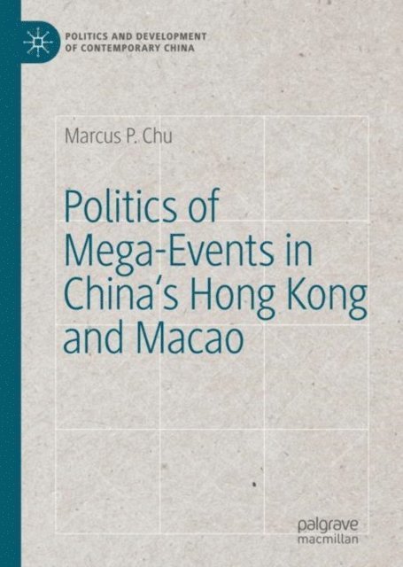 Marcus P. Chu - Politics of Mega-Events in China's Hong Kong and Macao, E-bok