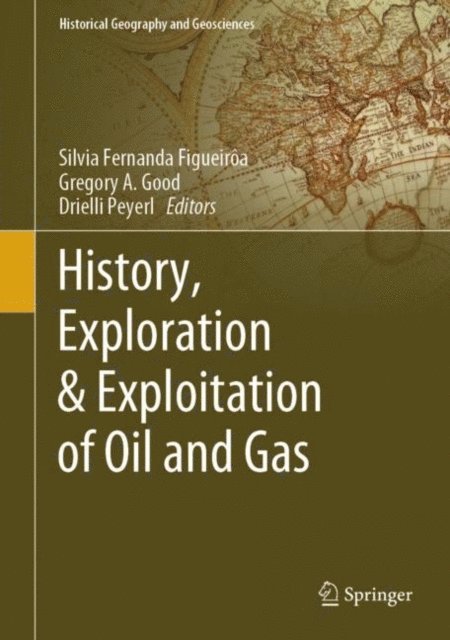 Drielli Peyerl, Gregory A. Good, Silvia Fernanda Figueiroa - History, Exploration & Exploitation of Oil and Gas, E-bok