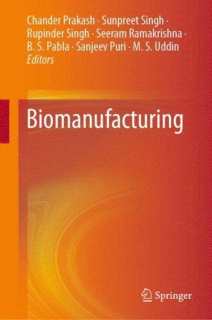 M. S. Uddin, Sanjeev Puri, B. S. Pabla, Seeram Ramakrishna, Rupinder Singh, Sunpreet Singh, Chander Prakash - Biomanufacturing, E-bok