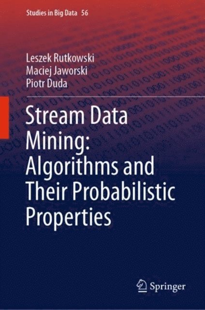 Piotr Duda, Maciej Jaworski, Leszek Rutkowski - Stream Data Mining: Algorithms and Their Probabilistic Properties, E-bok