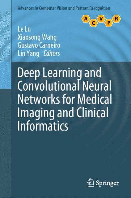 Lin Yang, Gustavo Carneiro, Xiaosong Wang, Le Lu - Deep Learning and Convolutional Neural Networks for Medical Imaging and Clinical Informatics, E-bok