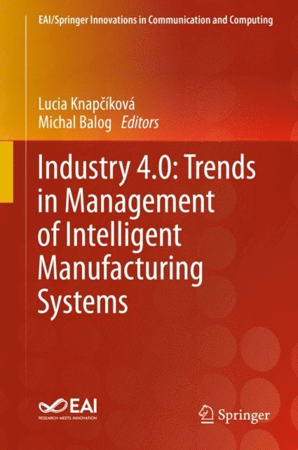 Michal Balog, Lucia Knapcikova - Industry 4.0: Trends in Management of Intelligent Manufacturing Systems, E-bok