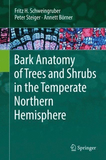 Annett Borner, Peter Steiger, Fritz H. Schweingruber - Bark Anatomy of Trees and Shrubs in the Temperate Northern Hemisphere, E-bok
