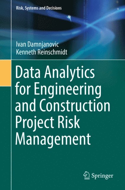 Kenneth Reinschmidt, Ivan Damnjanovic - Data Analytics for Engineering and Construction Project Risk Management, E-bok