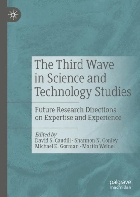 Martin Weinel, Michael E. Gorman, Shannon N. Conley, David S. Caudill - Third Wave in Science and Technology Studies, E-bok