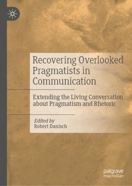 Robert Danisch - Recovering Overlooked Pragmatists in Communication, E-bok