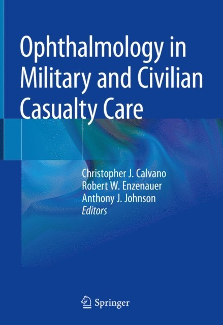 Anthony J. Johnson, Robert W. Enzenauer, Christopher J. Calvano - Ophthalmology in Military and Civilian Casualty Care, E-bok