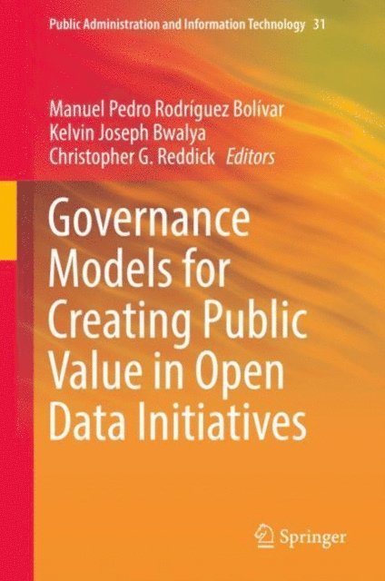 Christopher G. Reddick, Kelvin Joseph Bwalya, Manuel Pedro Rodriguez Bolivar - Governance Models for Creating Public Value in Open Data Initiatives, E-bok