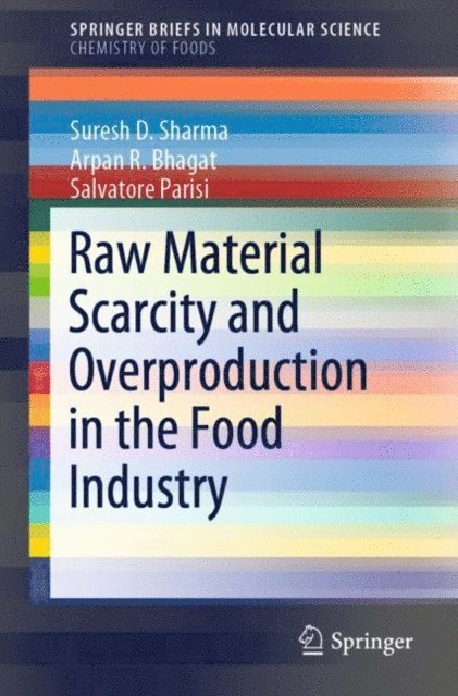 Salvatore Parisi, Arpan R. Bhagat, Suresh D. Sharma - Raw Material Scarcity and Overproduction in the Food Industry, E-bok