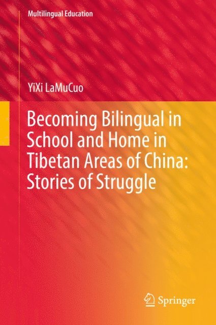 YiXi LaMuCuo - Becoming Bilingual in School and Home in Tibetan Areas of China: Stories of Struggle, E-bok