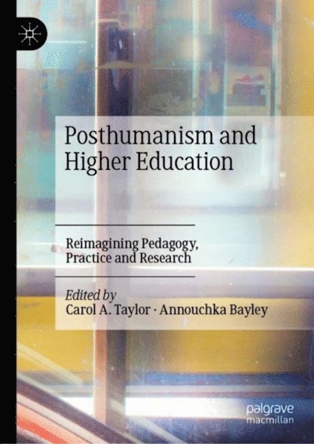 Annouchka Bayley, Carol A. Taylor - Posthumanism and Higher Education, E-bok
