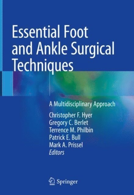 Mark A. Prissel, Patrick E. Bull, Terrence M. Philbin, Gregory C. Berlet, Christopher F. Hyer - Essential Foot and Ankle Surgical Techniques, E-bok