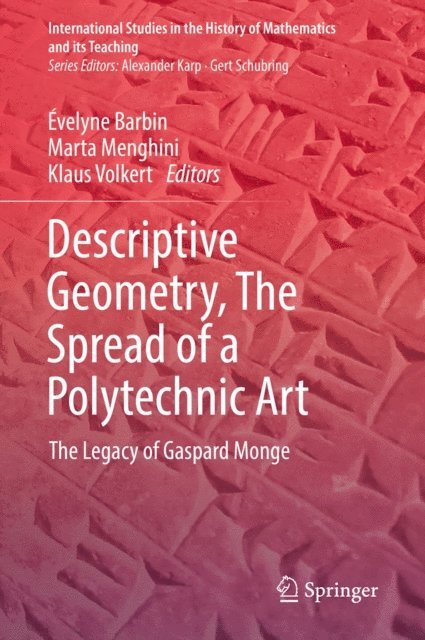 Klaus Volkert, Marta Menghini, Evelyne Barbin - Descriptive Geometry, The Spread of a Polytechnic Art, E-bok