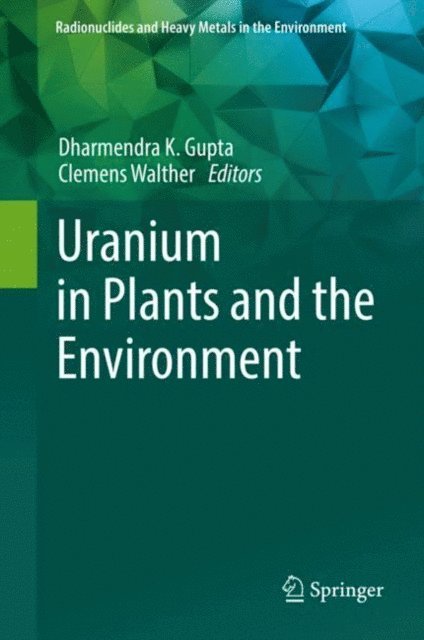 Clemens Walther, Dharmendra K. Gupta - Uranium in Plants and the Environment, E-bok