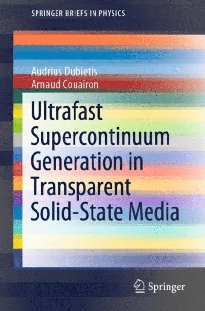 Arnaud Couairon, Audrius Dubietis - Ultrafast Supercontinuum Generation in Transparent Solid-State Media, E-bok