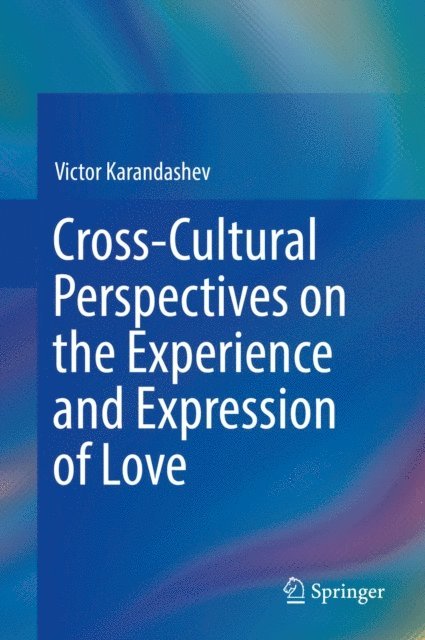Victor Karandashev - Cross-Cultural Perspectives on the Experience and Expression of Love, E-bok