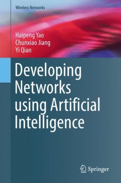 Yi Qian, Chunxiao Jiang, Haipeng Yao - Developing Networks using Artificial Intelligence, E-bok