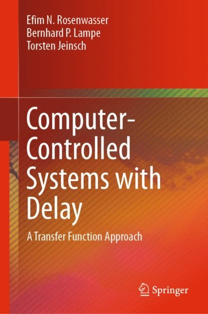 Torsten Jeinsch, Bernhard P. Lampe, Efim N. Rosenwasser - Computer-Controlled Systems with Delay, E-bok