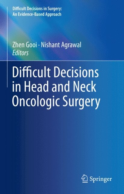 Nishant Agrawal, Zhen Gooi - Difficult Decisions in Head and Neck Oncologic Surgery, E-bok