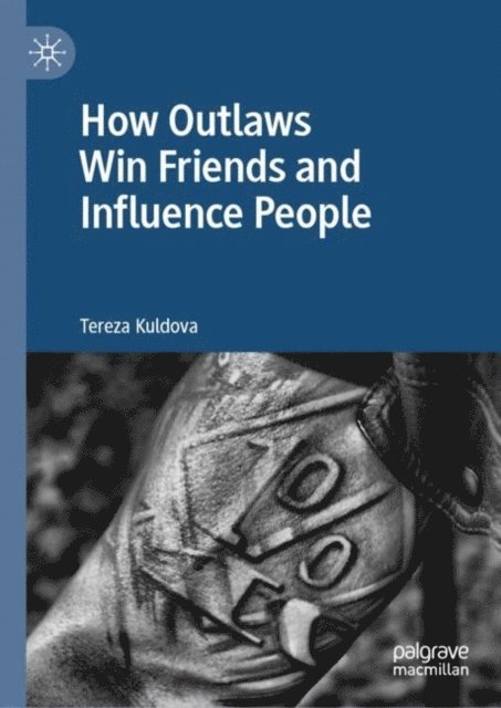 Tereza Kuldova - How Outlaws Win Friends and Influence People, E-bok