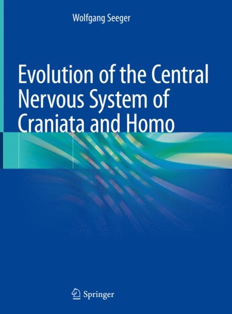 Wolfgang Seeger - Evolution of the Central Nervous System of Craniata and Homo, E-bok