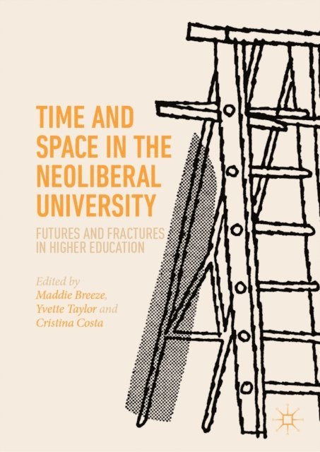 Cristina Costa, Yvette Taylor, Maddie Breeze - Time and Space in the Neoliberal University, E-bok