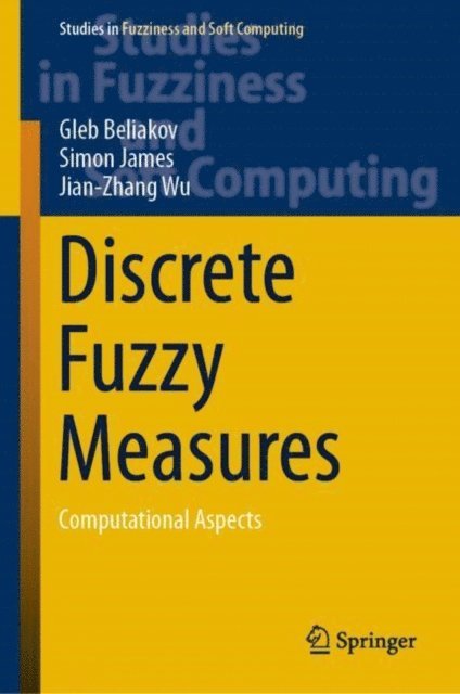 Jian-Zhang Wu, Simon James, Gleb Beliakov - Discrete Fuzzy Measures, E-bok