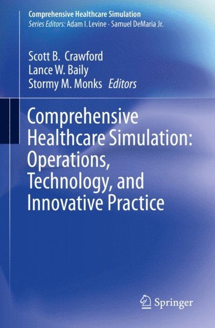 Stormy M. Monks, Lance W. Baily, Scott B. Crawford - Comprehensive Healthcare Simulation: Operations, Technology, and Innovative Practice, E-bok