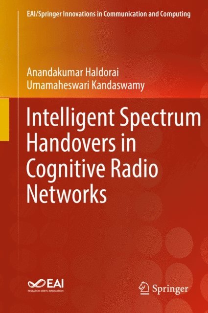 Umamaheswari Kandaswamy, Anandakumar Haldorai - Intelligent Spectrum Handovers in Cognitive Radio Networks, E-bok